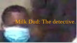 Milk Dud: The Detective 4k 2012 live action