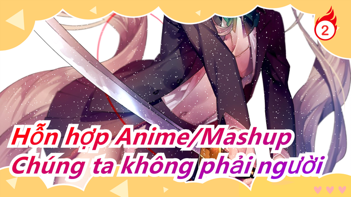 [Hỗn hợp Anime/Mashup] Chúng ta không phải người mà là quái vật và tinh linh anh hùng bảo vệ_2