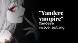 [Yandere vampire] Yandere voice acting/asmr
