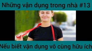 Những vận dụng trong nhà nếu biết vận dụng vô cùng hữu ích phần 13