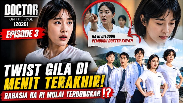 🎬DOCTOR ON THE EDGE (2026) EPISODE 3 - TWIST GILA DI MENIT AKHIR! RAHASIA HA RI MULAI TERBONGKAR⁉️