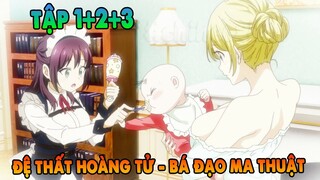 Chuyển Sinh Thành Đệ Thất Hoàng Tử, Tôi Quyết Định Trau Dồi Ma Thuật | Tập 1 + 2 +3 | ANIME THÁNG 4