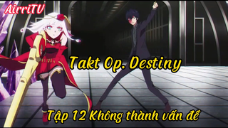 Takt Op.Destiny_Tập 12 Không thành vấn đề