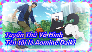 [Tuyển Thủ Vô Hình] Tên tôi là Aomine Daiki (っ◔◡◔)っ