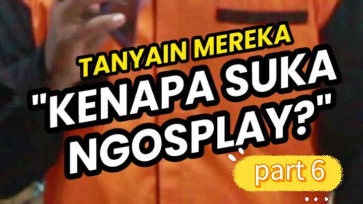 KENAPA SUKA NGOSPLAY part 6