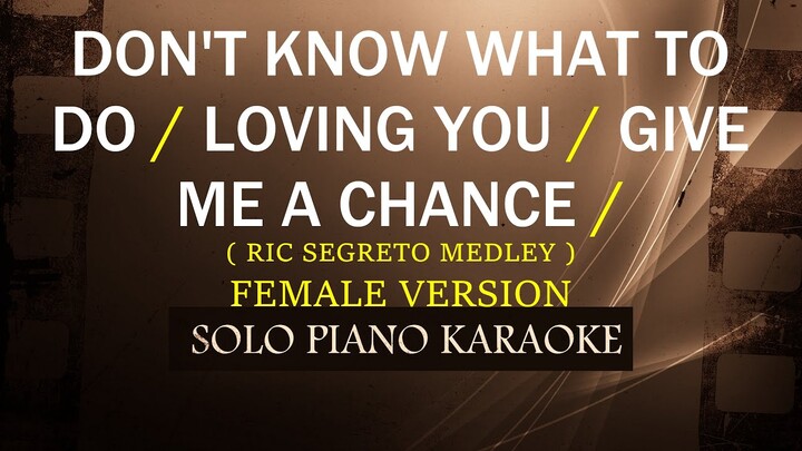 DON'T KNOW WHAT TO DO / LOVING YOU / GIVE ME A CHANCE  ( FEMALE VERSION ) ( RIC SEGRETO MEDLEY )