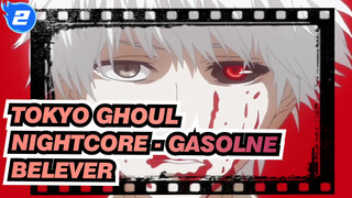 [Tokyo Ghoul]Nightcore - Gasolᶤne Belᶤever (Switching Vocals Mashup)_2