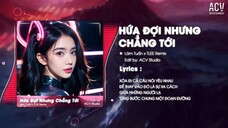 HỨA ĐỢI NHƯNG CHẲNG TỚI REMIX TIKTOK - LÂM TUẤN x TLEE REMIX
