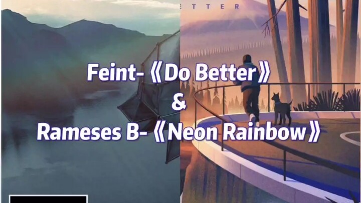 Feint - “Do Better” & Rameses - “Neon Rainbow”