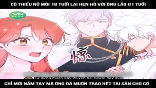 Review Truyện: Cô thiếu nữ mới 18 tuổi lại hẹn hò với ông lão 81 tuổi Chỉ mới nắm tay mà ông đã muốn