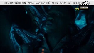 PHIM HAY_NỮ HOÀNG Ngoài Hành Tinh TRỞ LẠI Trái Đất Để TRẢ THÙ Cho Đàn Con p7