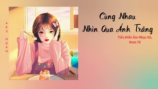 Cùng Nhau Nhìn Qua Ánh Trăng (一起看过的月光) - Tiểu Điền Âm Nhạc Xã, Nam Tê