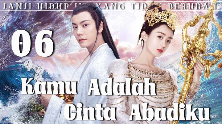 【Indo Sub】Kamu adalah cinta abadiku 06 | (Pemeran:Zhao Liying,William Chan)