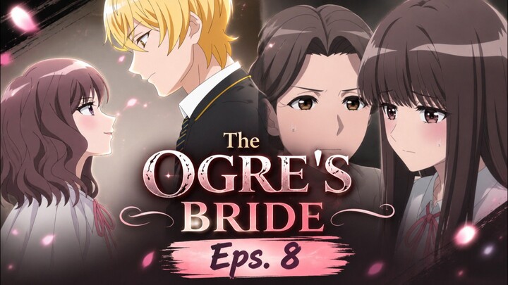 The Ogre's Bride Eps.8 Awal | AMV | New Post || New Anime