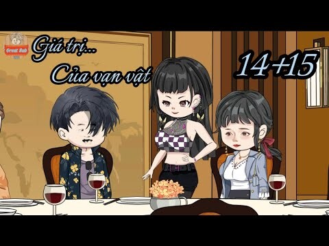 Giá Trị Của Vạn Vật | Phần 14+15 - Great Sub