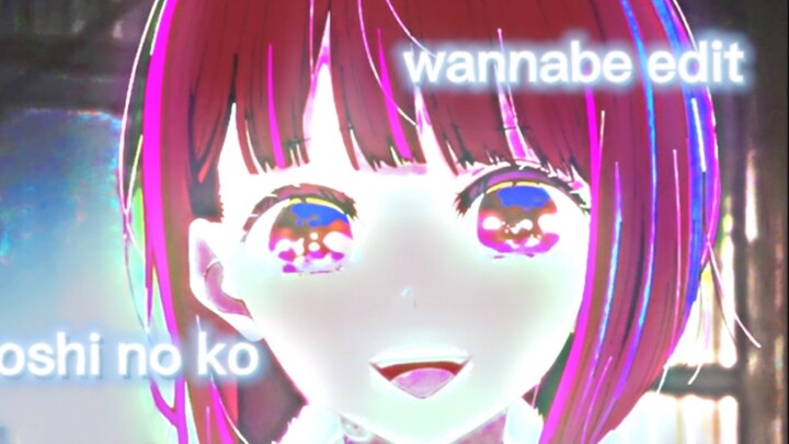 oshi no ko wannabe edit by demonslayer lover6