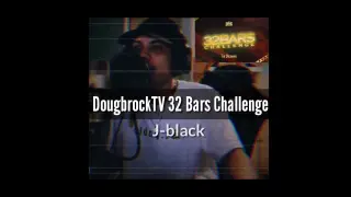 J-BLACK ( DOUGBROCKTV 32 BARS CHALLENGE )