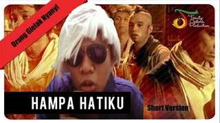 Orang Gielak Nyanyi Hampa Hatiku Short Version