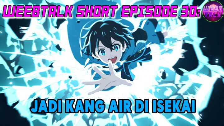 Mizu Zokusei no Mahotsukai A.K.A The Water Magician - Weebtalk Short Episode 30