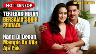 KISAH NYATA TERJEBAK HUJAN DERAS DENGAN SOPIR PRIBADIKU