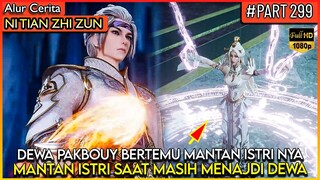 DEWA PAKBOUY BERTEMU MANTAN ISTRI DEWA NYA !! - Alur Cerita Donghua #NTZZ (PART 299)