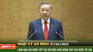 Nhật ký an ninh ngày 7/6: Lãnh đạo các nước tiếp tục gửi Điện chúc mừng Chủ tịch nước Tô Lâm | ANTV