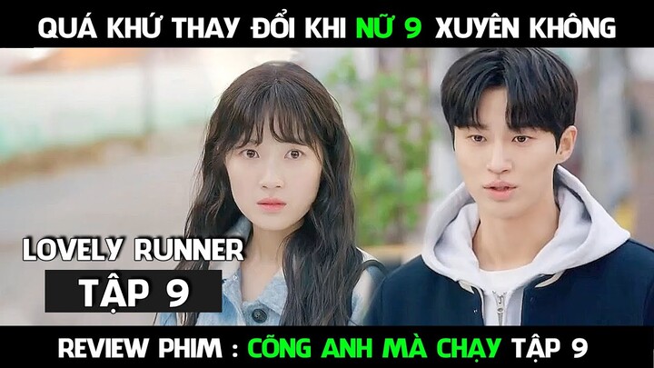 Review Phim, Cõng Anh Mà Chạy Full ( Tập 9 ) Quá khứ thay đổi khi NỮ 9 xuyên không