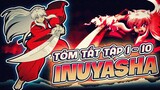 TÓM TẮT | ANIME INUYASHA | TẬP 1 - 10 | KHUYỂN DẠ XOA - HÀNH TRÌNH TRUY TÌM MẢNH VỠ NGỌC TỨ HỒN