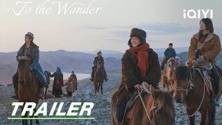 Trailer: Ma Yili, Zhou Yiran and Yu Shi’s wilderness life! | To the Wonder 我的阿勒泰 | iQIYI