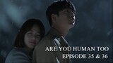 Are You Human Too Episode 35-36 (English Subtitles)