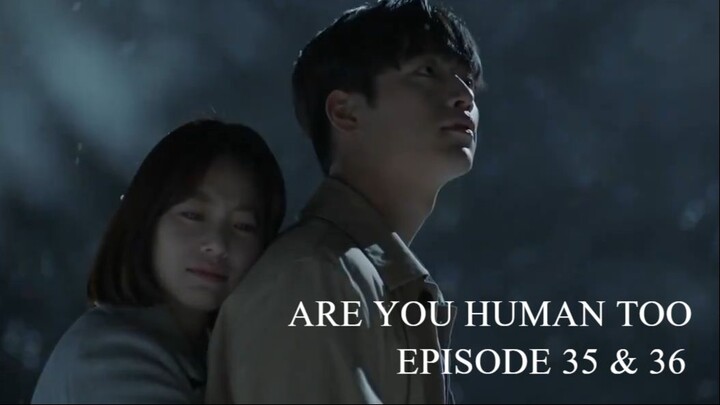 Are You Human Too Episode 35-36 (English Subtitles)