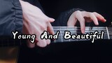 Tôi đang khóc ~ Bản guitar "Young And Beautiful" tuyệt vời quá ~