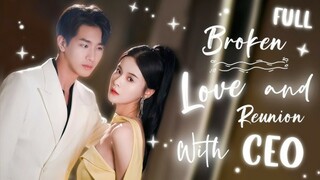 Broken Love and Reunion with CEO : English Dubbed