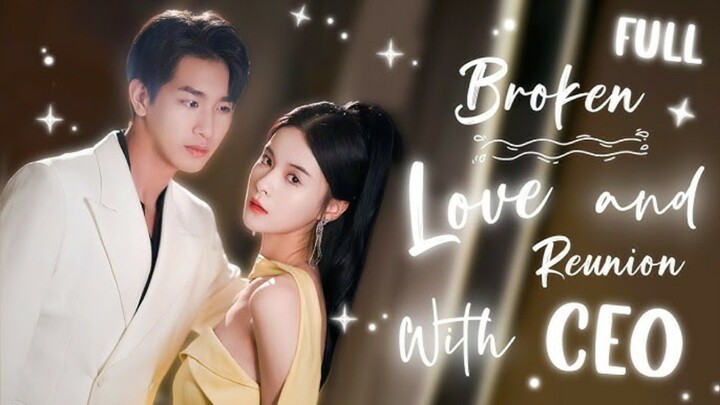 Broken Love and Reunion with CEO : English Dubbed