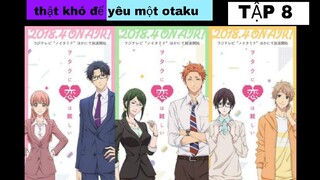 thật khó để yêu một otaku tập 8 (thuyết minh)