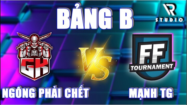 FF TOURNAMENT - BẢNG B | NGÔNG PHẢI CHẾT VS MẠNH TG