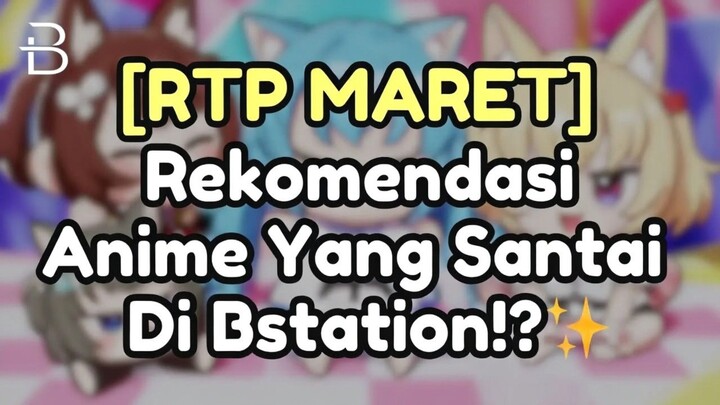 [RTP MARET] Rekomendasi Anime Yang Santai Di Bstation⁉️