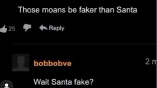 Yes santa is not real my friend... 😔