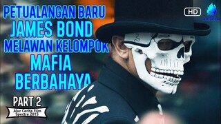 ORGANISASI PENGENDALI DUNIA !!! PART 2 - Rangkum Alur Cerita Film Spectre 2015