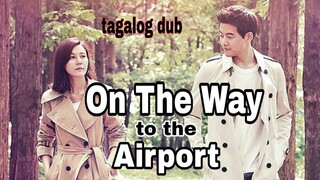 ON THE WAY TO THE AIRPORT EP 10 tagalog dub
