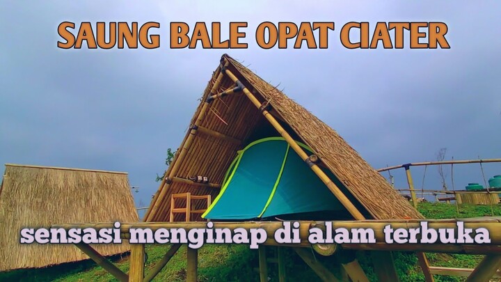 SAUNG BALE OPAT CIATER | SENSASI MENGINAP DI ALAM TERBUKA