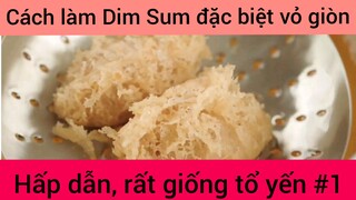 Cách làm Dim Sum đặc biệt vỏ giong hấp dẫn , rất giống tổ yến phần 1