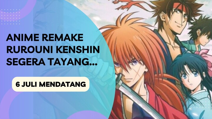 Anime remake "Rurouni Kenshin" bentar lagi tayang, tanggal 6 Juli...!  (Konten pertama, slm kenal ☺)