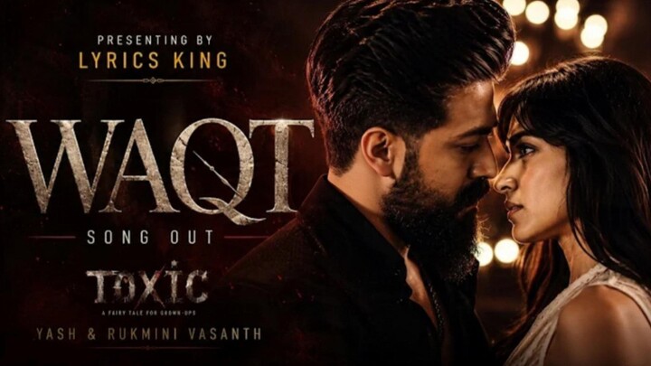 new song WAQT |song out toxic| |YASH & RUKMINI VASANTH|