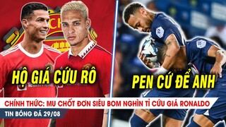BẢN TIN 29/8| MU chốt SIÊU BOM cứu giá Ronaldo; Neymar đá pen thay "chủ tịch" cứu PSG