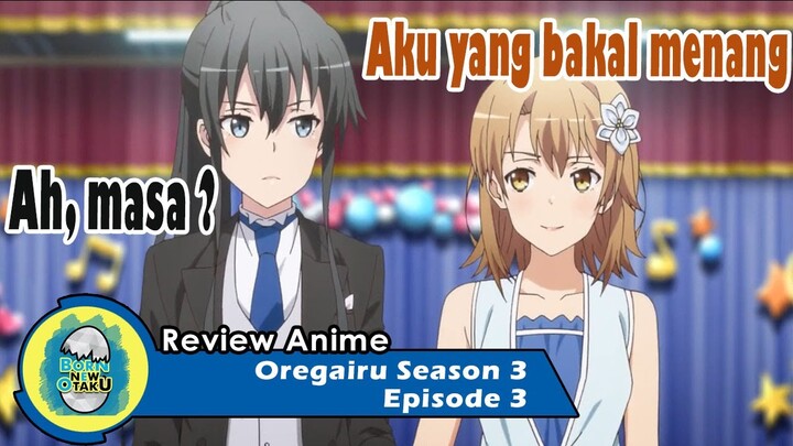 Oregairu Season 3 Episode 3 | Pergerakan Iroha dan Menuju Drama Baru [REVIEW]