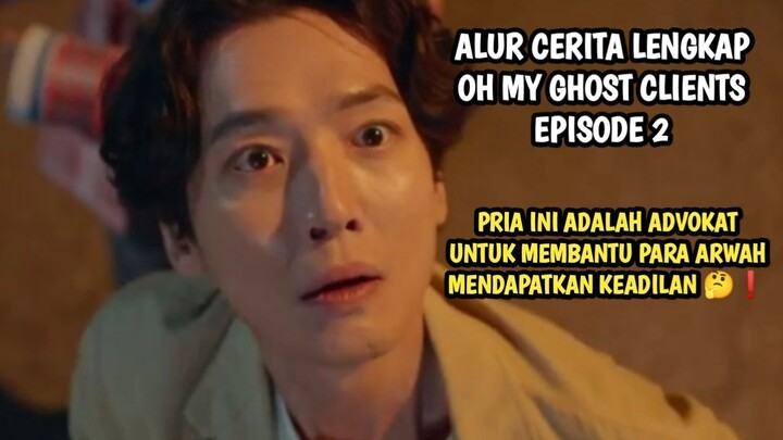 PENGACARA YANG MEMBANTU ARWAH UNTUK MENDAPATKAN KEADILAN - OH MY GHOST CLIENTS EPISODE 2
