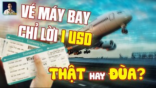 VÉ MÁY BAY CHỈ LÃI 1 USD/HÀNH KHÁCH: THẬT HAY ĐÙA?