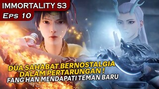 TEMAN BARU DARI FANG HAN DAN NOSTALGIA DUA SAHABAT!! - Alur Cerita IMMORTALITY S3 Eps 10