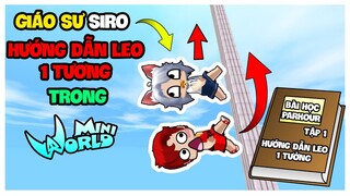 GIÁO SƯ SIRO HƯỚNG DẪN LEO 1 TƯỜNG TRONG MINIWORLD || BÀI HỌC PARKOUR #1 || SIRO OFFICIAL